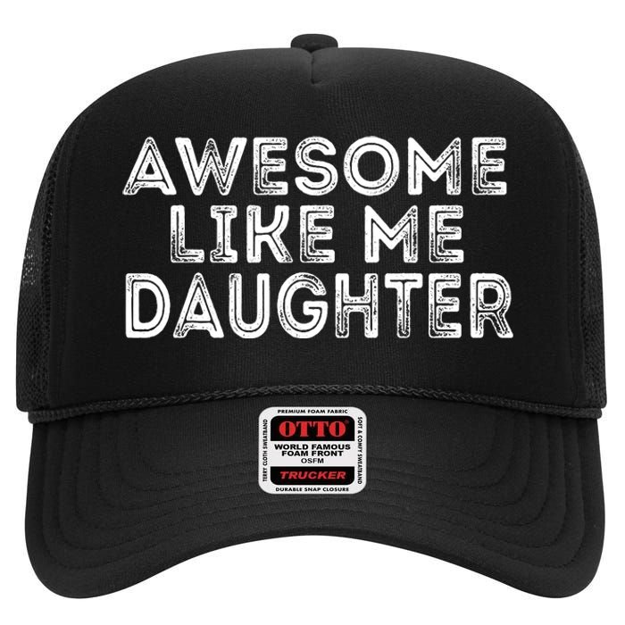 Awesome Like My Daughter Mom Dad MotherS Day FatherS Day High Crown Mesh Back Trucker Hat