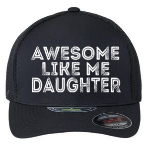 Awesome Like My Daughter Mom Dad MotherS Day FatherS Day Flexfit Unipanel Trucker Cap