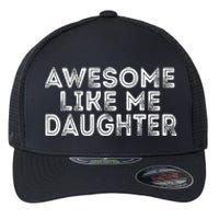 Awesome Like My Daughter Mom Dad MotherS Day FatherS Day Flexfit Unipanel Trucker Cap