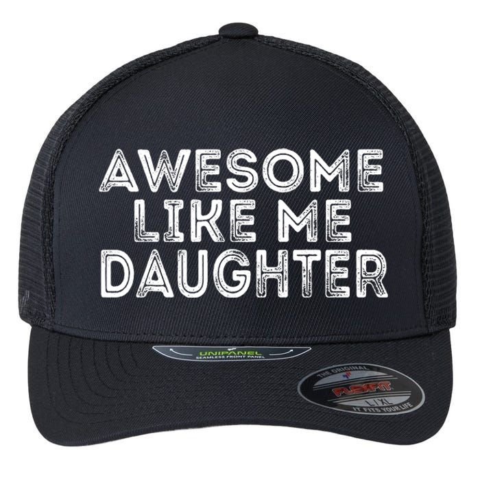 Awesome Like My Daughter Mom Dad MotherS Day FatherS Day Flexfit Unipanel Trucker Cap