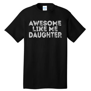 Awesome Like My Daughter Mom Dad MotherS Day FatherS Day Tall T-Shirt