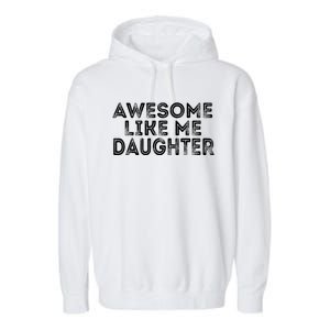 Awesome Like My Daughter Mom Dad MotherS Day FatherS Day Garment-Dyed Fleece Hoodie