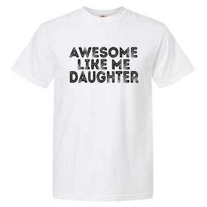 Awesome Like My Daughter Mom Dad MotherS Day FatherS Day Garment-Dyed Heavyweight T-Shirt