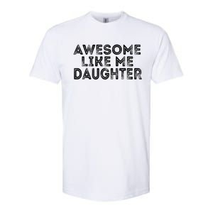 Awesome Like My Daughter Mom Dad MotherS Day FatherS Day Softstyle CVC T-Shirt