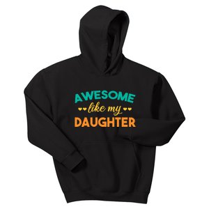 Awesome Like My Daughter Mom Or Dad Funny FatherS Day Kids Hoodie