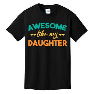 Awesome Like My Daughter Mom Or Dad Funny FatherS Day Kids T-Shirt