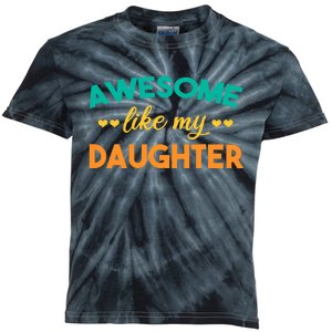 Awesome Like My Daughter Mom Or Dad Funny FatherS Day Kids Tie-Dye T-Shirt