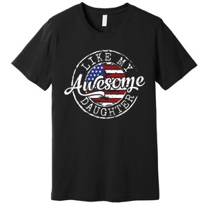 Awesome Like My Daughter Funny Dad Mother Father Day Gift Premium T-Shirt