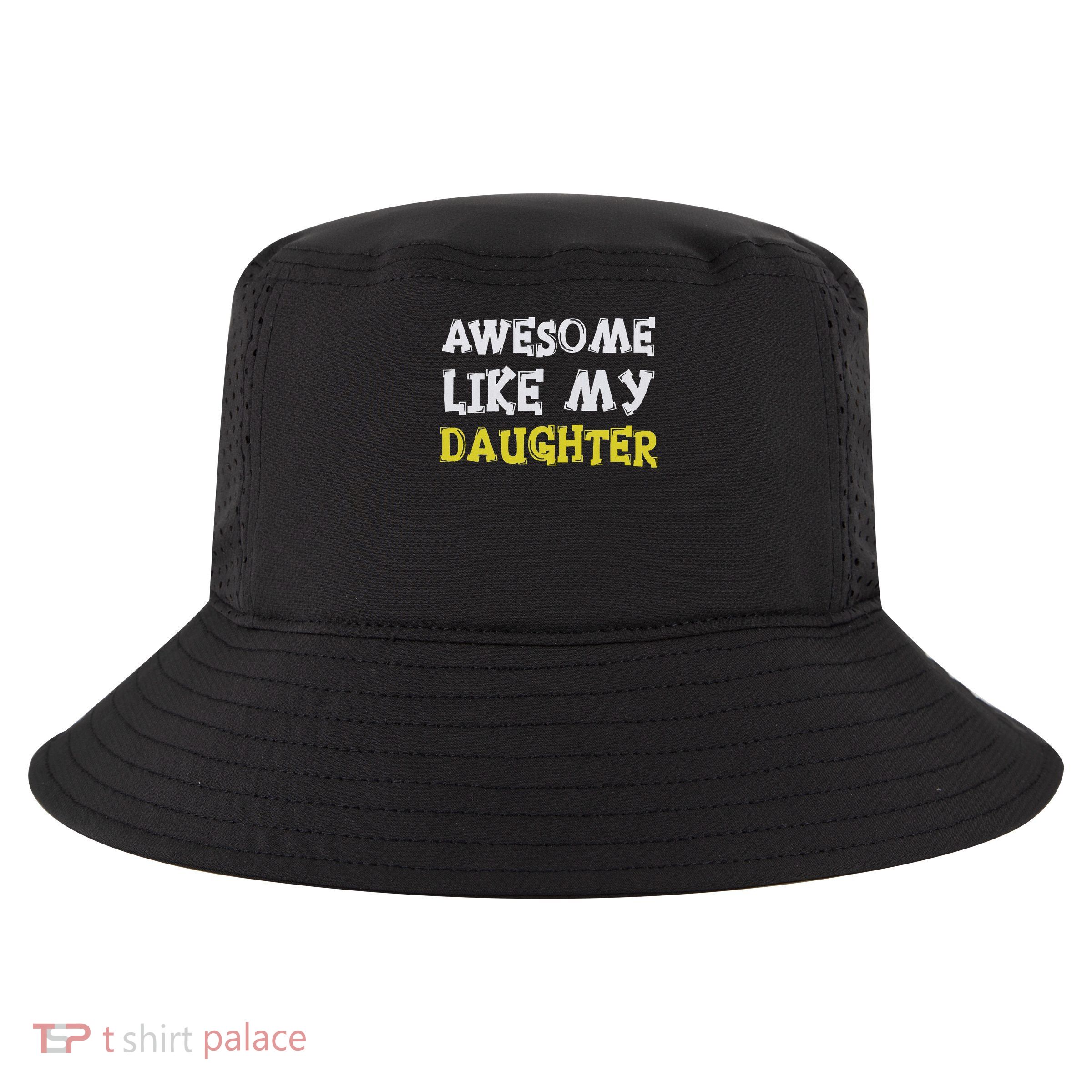 Awesome Like My Daughter Funny Fathers Day Gift Dad Cool Comfort Performance Bucket Hat