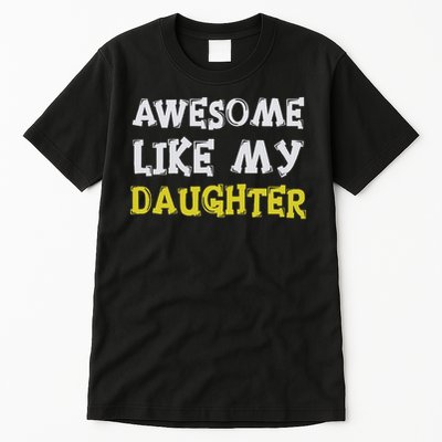 Awesome Like My Daughter Funny Fathers Day Gift Dad Tall T-Shirt