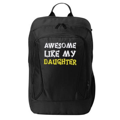 Awesome Like My Daughter Funny Fathers Day Gift Dad City Backpack