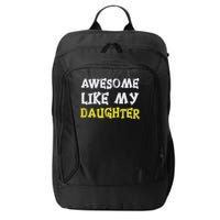 Awesome Like My Daughter Funny Fathers Day Gift Dad City Backpack