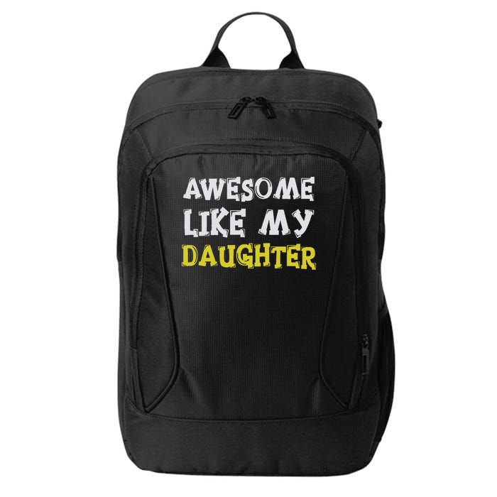 Awesome Like My Daughter Funny Fathers Day Gift Dad City Backpack