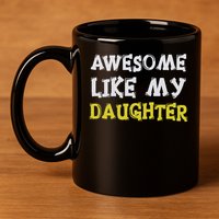 Awesome Like My Daughter Funny Fathers Day Gift Dad 11oz C Handle Ceramic Mug