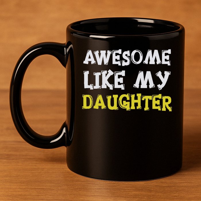Awesome Like My Daughter Funny Fathers Day Gift Dad 11oz C Handle Ceramic Mug