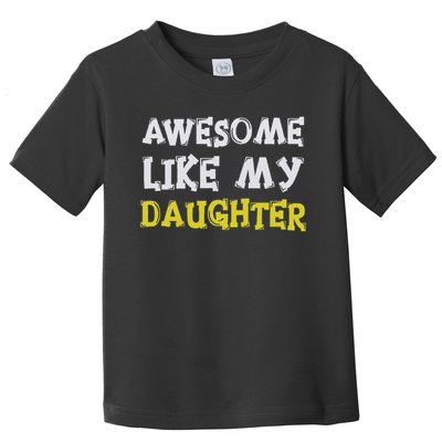 Awesome Like My Daughter Funny Fathers Day Gift Dad Toddler T-Shirt