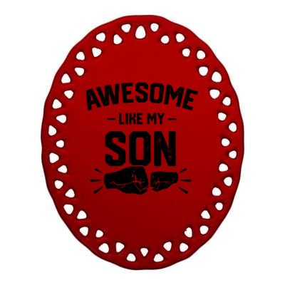 AWESOME LIKE MY SON Funny Father's Day Ceramic Oval Ornament