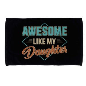 Awesome Like My Daughter For Dad On FatherS Day Microfiber Hand Towel