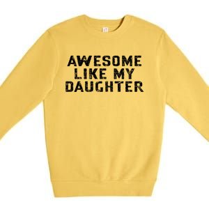 Awesome Like My Daughter Awesome Father Day Funny Premium Crewneck Sweatshirt