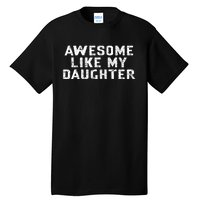 Awesome Like My Daughter Awesome Father Day Funny Tall T-Shirt