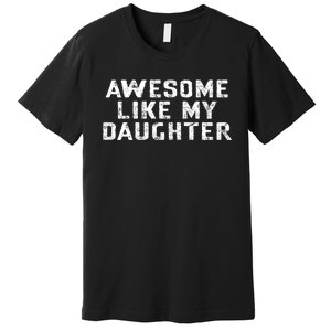 Awesome Like My Daughter Awesome Father Day Funny Premium T-Shirt