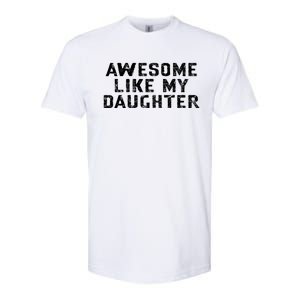 Awesome Like My Daughter Awesome Father Day Funny Softstyle CVC T-Shirt