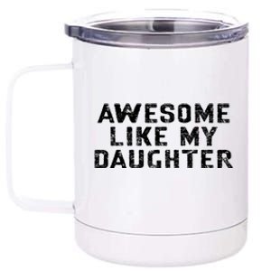 Awesome Like My Daughter Awesome Father Day Funny 12 oz Stainless Steel Tumbler Cup