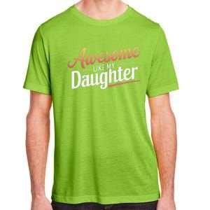 Awesome Like My Daughter Gifts Man Funny Fathers Day Daddy Adult ChromaSoft Performance T-Shirt