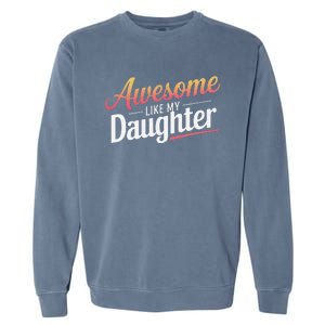 Awesome Like My Daughter Gifts Man Funny Fathers Day Daddy Garment-Dyed Sweatshirt