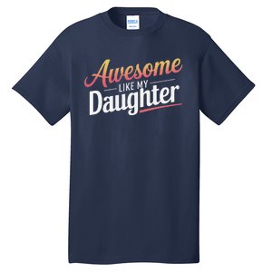 Awesome Like My Daughter Gifts Man Funny Fathers Day Daddy Tall T-Shirt