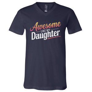 Awesome Like My Daughter Gifts Man Funny Fathers Day Daddy V-Neck T-Shirt