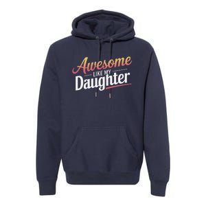 Awesome Like My Daughter Gifts Man Funny Fathers Day Daddy Premium Hoodie