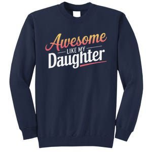 Awesome Like My Daughter Gifts Man Funny Fathers Day Daddy Tall Sweatshirt