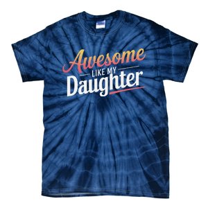 Awesome Like My Daughter Gifts Man Funny Fathers Day Daddy Tie-Dye T-Shirt