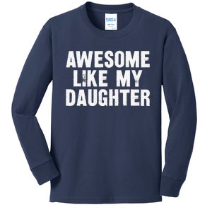 Awesome Like My Daughter Funny Dad Joke Gift Fathers Day Kids Long Sleeve Shirt