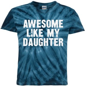 Awesome Like My Daughter Funny Dad Joke Gift Fathers Day Kids Tie-Dye T-Shirt