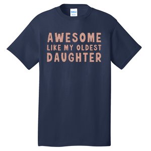 Awesome Like My Oldest Daughter Funny Fathers Day Dad Tall T-Shirt