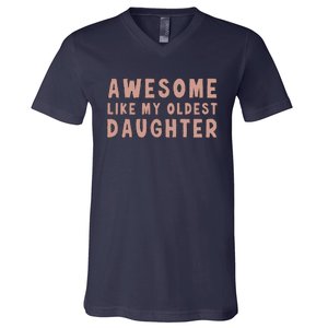 Awesome Like My Oldest Daughter Funny Fathers Day Dad V-Neck T-Shirt