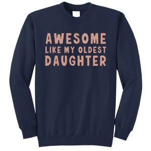 Awesome Like My Oldest Daughter Funny Fathers Day Dad Tall Sweatshirt