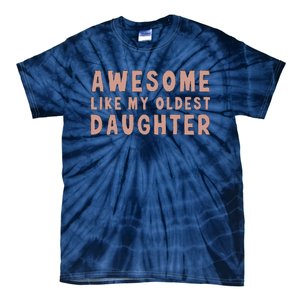 Awesome Like My Oldest Daughter Funny Fathers Day Dad Tie-Dye T-Shirt