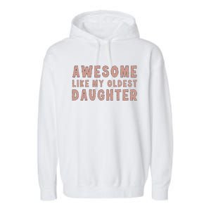 Awesome Like My Oldest Daughter Funny Fathers Day Dad Garment-Dyed Fleece Hoodie