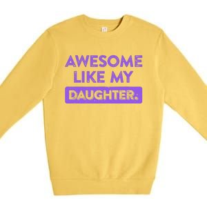 Awesome Like My Daughter MotherS Day Funny Mom Birthday Premium Crewneck Sweatshirt