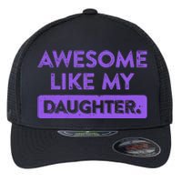 Awesome Like My Daughter MotherS Day Funny Mom Birthday Flexfit Unipanel Trucker Cap