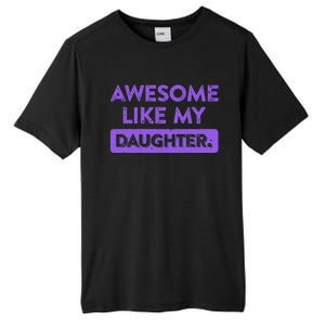 Awesome Like My Daughter MotherS Day Funny Mom Birthday Tall Fusion ChromaSoft Performance T-Shirt