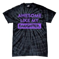 Awesome Like My Daughter MotherS Day Funny Mom Birthday Tie-Dye T-Shirt