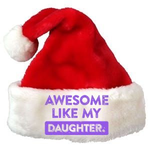 Awesome Like My Daughter MotherS Day Funny Mom Birthday Premium Christmas Santa Hat