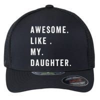 Awesome Like My Daughters Fathers Day Funny Family Humor Flexfit Unipanel Trucker Cap