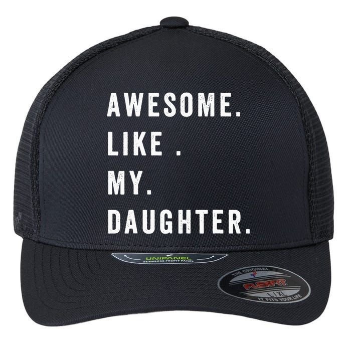 Awesome Like My Daughters Fathers Day Funny Family Humor Flexfit Unipanel Trucker Cap