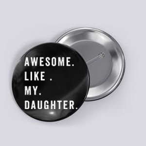 Awesome Like My Daughters Fathers Day Funny Family Humor Button