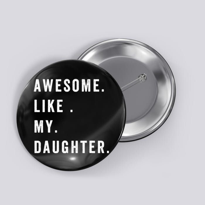 Awesome Like My Daughters Fathers Day Funny Family Humor Button